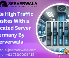 Handle High Traffic Websites With a Dedicated Server Germany By Serverwala